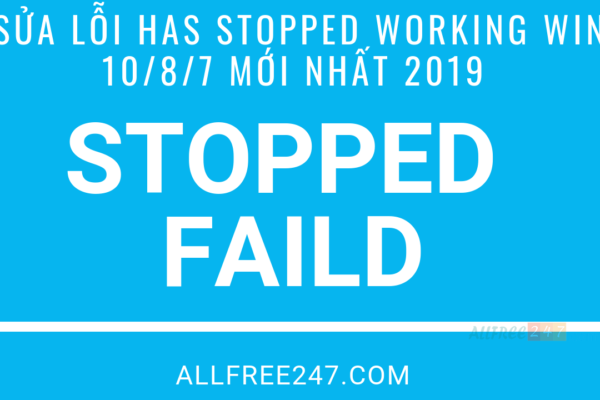Sửa Lỗi Has Stopped Working Win 10/8/7 Mới Nhất 2019