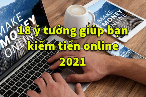 18 cách giúp bạn kiếm tiền online hợp pháp 2021