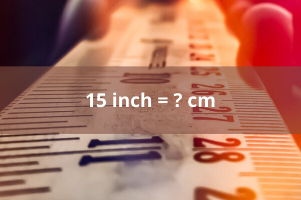 15 inch bằng bao nhiêu cm? Cách đổi từ inch sang cm siêu dễ